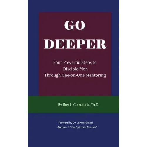 Go Deeper - Mentoring His Way: Four Powerful Steps to Disciple Men Through One-on-One Mentoring