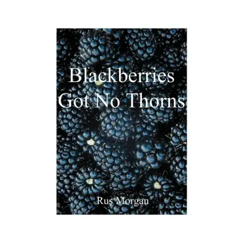 Blackberries Got No Thorns