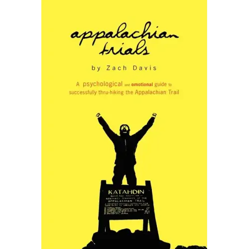 Appalachian Trials: A Psychological and Emotional Guide To Thru-Hike the Appalachian Trail