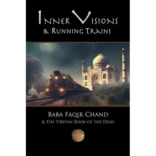 Inner Visions and Running Trains: Baba Faqir Chand and The Tibetan Book of the Dead