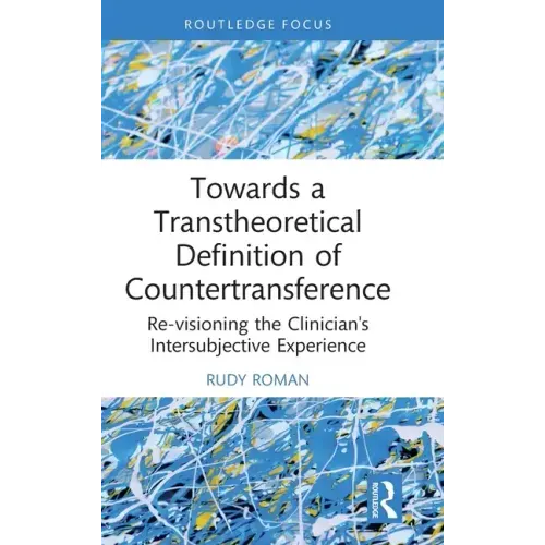 Towards a Transtheoretical Definition of Countertransference: Re-Visioning the Clinician's Intersubjective Experience