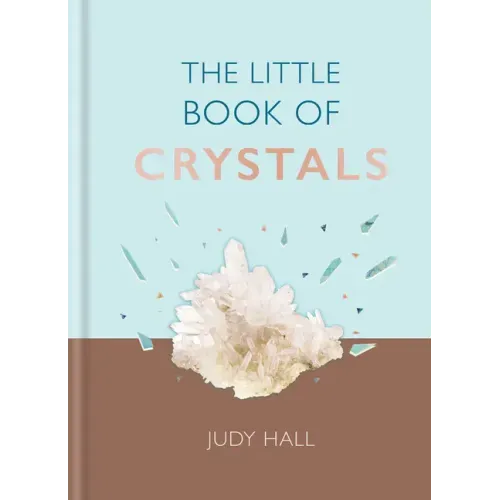 The Little Book of Crystals: Crystals to Attract Love, Wellbeing and Spiritual Harmony Into Your Life