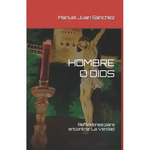 Hombre O Dios: Reflexiones para encontrar La Verdad