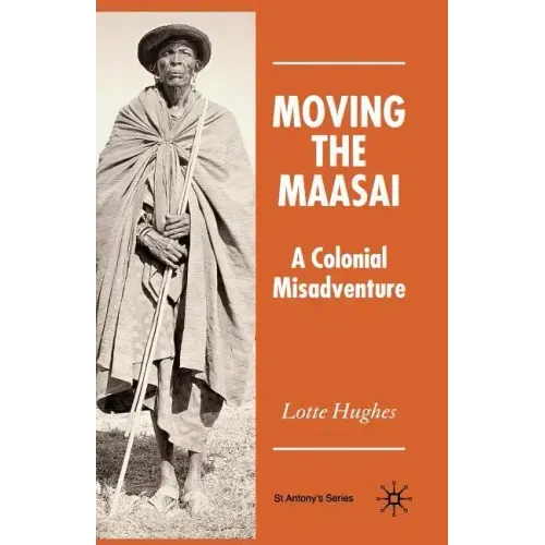 Moving the Maasai: A Colonial Misadventure