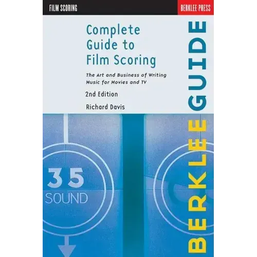 Complete Guide to Film Scoring: The Art and Business of Writing Music for Movies and TV