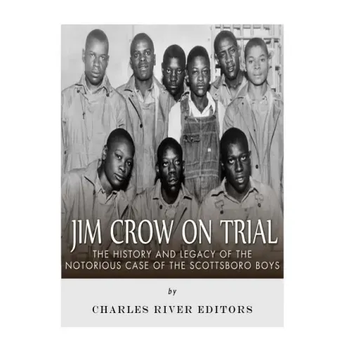 Jim Crow On Trial: The History and Legacy of the Notorious Case of the Scottsboro Boys