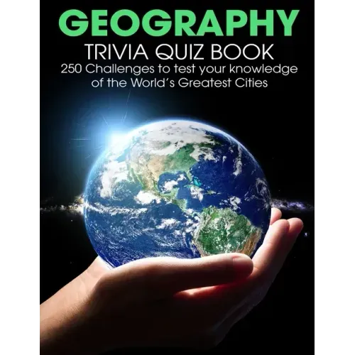 Geography Trivia Quiz Book: 250 Challenges to Test Your Knowledge Of The World's Greatest Cities