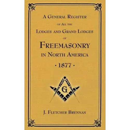 A General Register of all the Lodges and Grand Lodges of Freemasons: in North America
