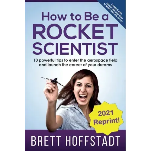 How To Be a Rocket Scientist: 10 Powerful Tips to Enter the Aerospace Field and Launch the Career of Your Dreams