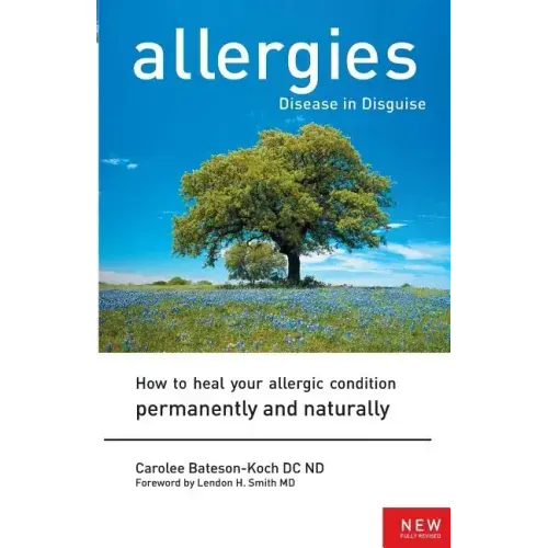 Allergies: Disease in Disguise: How to Heal Your Allergic Condition Permanently and Naturally