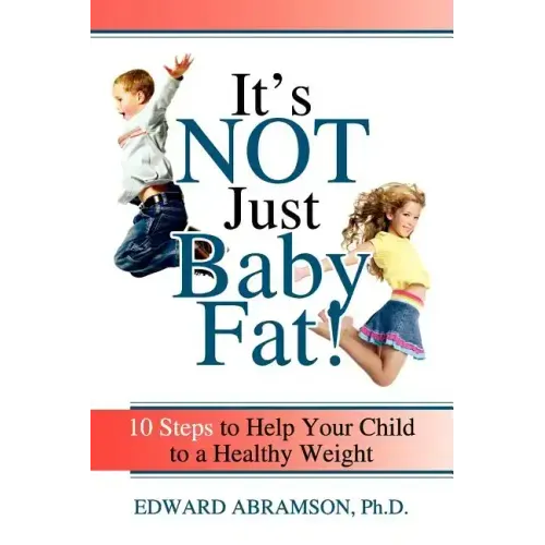 It's Not Just Baby Fat!: 10 Steps to Help Your Child to a Healthy Weight