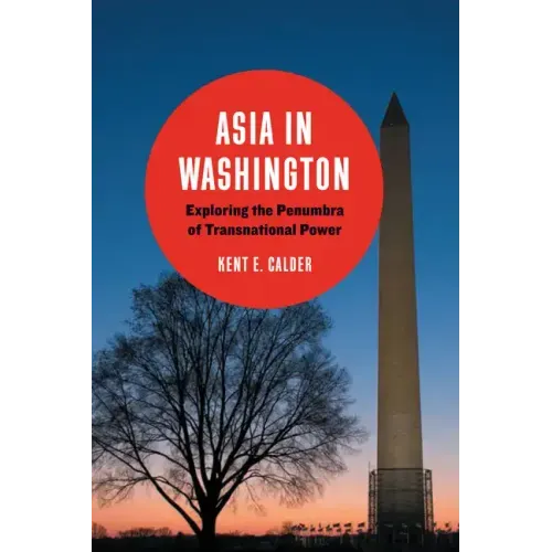 Asia in Washington: Exploring the Penumbra of Transnational Power