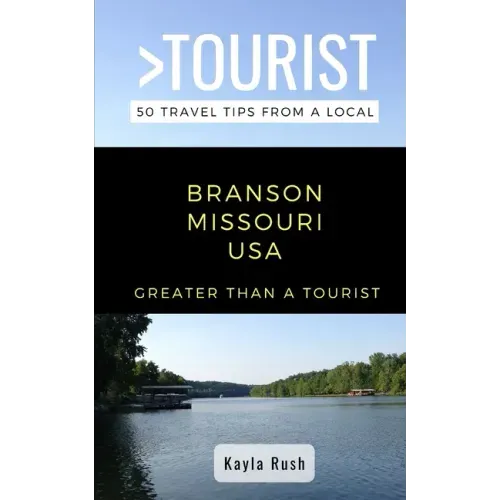 GREATER THAN A TOURIST- Branson Missouri USA: 50 Travel Tips from a Local