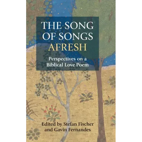 The Song of Songs Afresh: Perspectives on a Biblical Love Poem