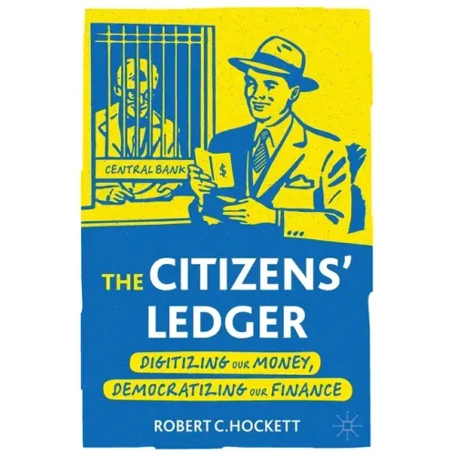 The Citizens' Ledger: Digitizing Our Money, Democratizing Our Finance