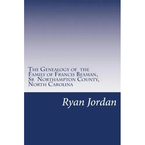 The Genealogy of the Family of Francis Beaman, Sr Northampton County, North Carolina