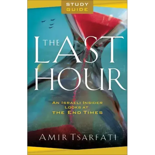 The Last Hour Study Guide: An Israeli Insider Looks at the End Times