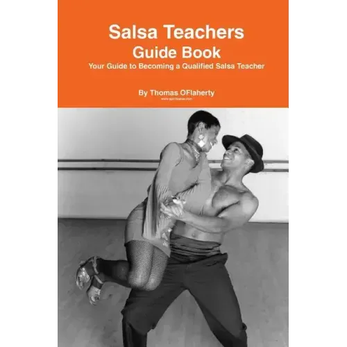 Salsa Teachers Guide Book: Your Guide To Becoming a Qualified Salsa Teacher