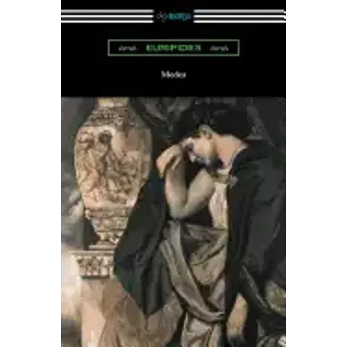 Medea (Translated with an Introduction and Annotations by Gilbert Murray)