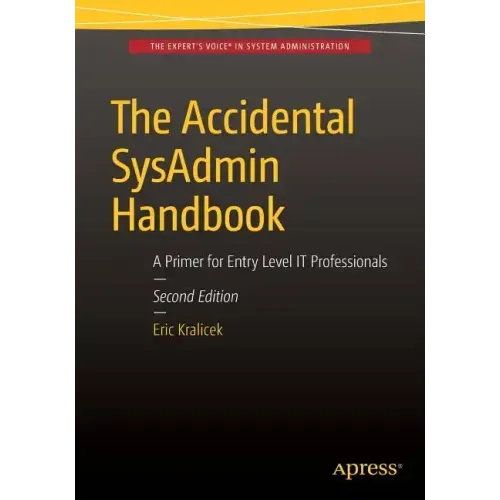 The Accidental Sysadmin Handbook: A Primer for Early Level It Professionals