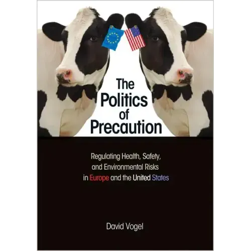 The Politics of Precaution: Regulating Health, Safety, and Environmental Risks in Europe and the United States