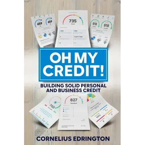 Oh, My Credit!!: Building Solid Personal and Business Credit