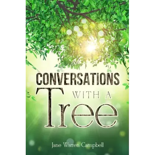 Conversations with a Tree: Returning to Our True Nature Through Nature