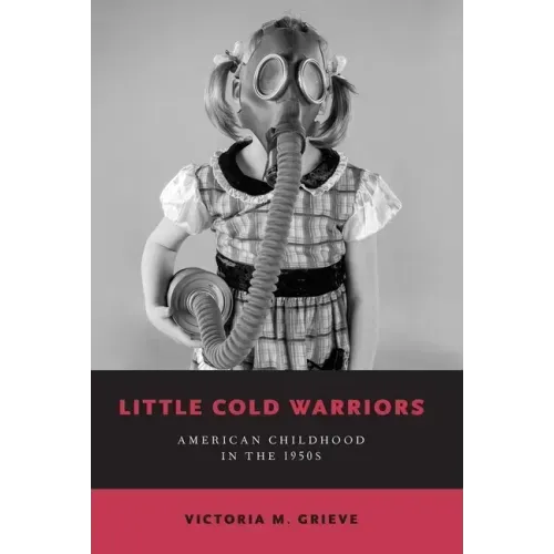 Little Cold Warriors: American Childhood in the 1950s
