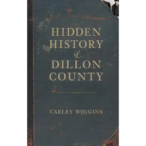 Hidden History of Dillon County