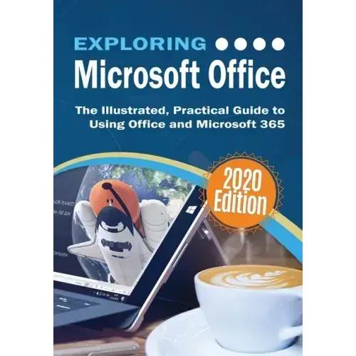 Exploring Microsoft Office: The Illustrated, Practical Guide to Using Office and Microsoft 365
