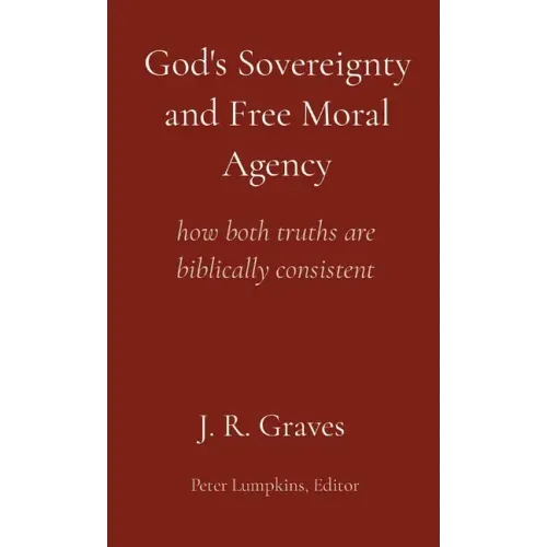 God's Sovereignty and Free Moral Agency: how both truths are biblically consistent