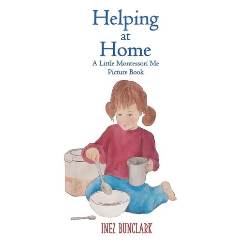 Helping at Home: A Little Montessori Me Picture Book of Practical Life - Paperback