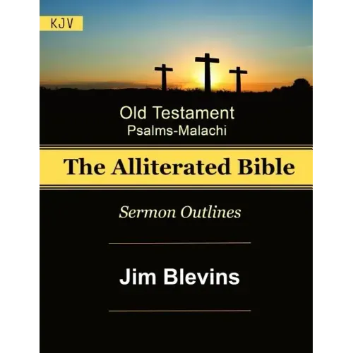 The Alliterated Bible - KJV - Old Testament - Psalms-Malachi: Sermon Outlines