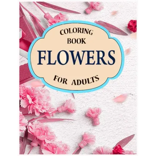 flowers coloring book for adults: A Stress Relieving Flower Designs for Relaxation