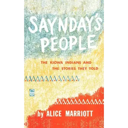 Saynday's People: The Kiowa Indians and the Stories They Told