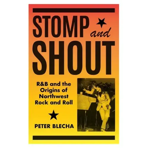 Stomp and Shout: R&B and the Origins of Northwest Rock and Roll