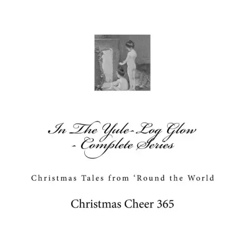 In The Yule-Log Glow - Complete Series: Christmas Tales from 'Round the World