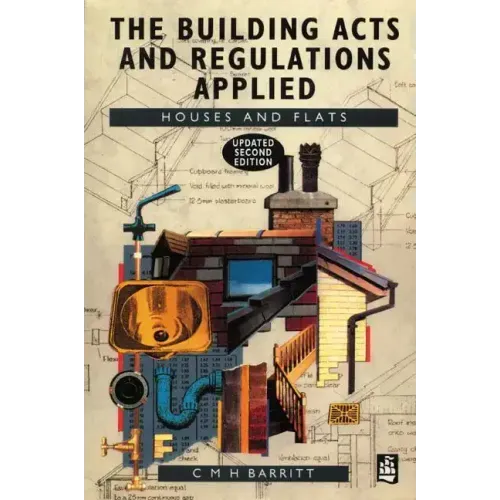The Building Acts and Regulations Applied: Houses and Flats