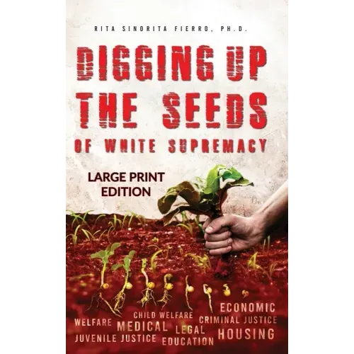 Digging Up the Seeds of white Supremacy (LARGE PRINT EDITION )