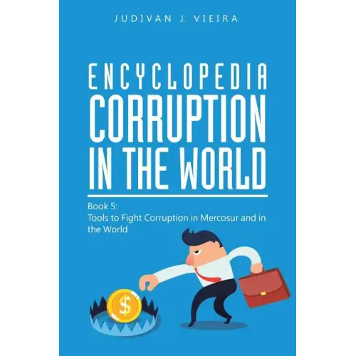 Encyclopedia Corruption in the World: Book 5: Tools to Fight Corruption in Mercosur and in the World