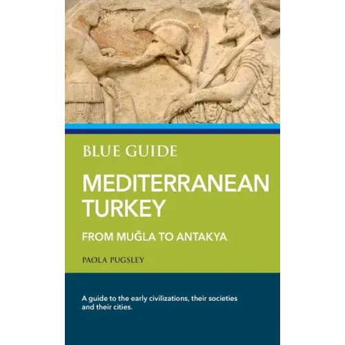 Blue Guide Mediterranean Turkey: From Muğla to Antakya