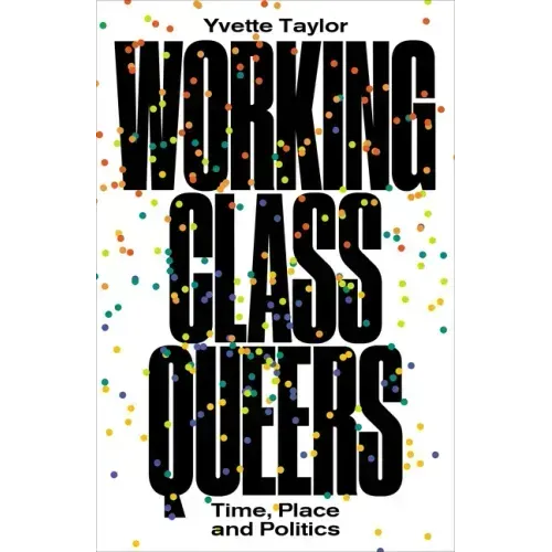 Working-Class Queers: Time, Place and Politics