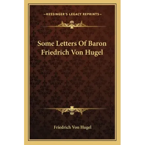 Some Letters of Baron Friedrich Von Hugel