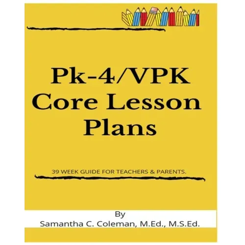 Pk-4/VPK Core Lesson Plans: 39 Week Guide for Teachers & Parents.