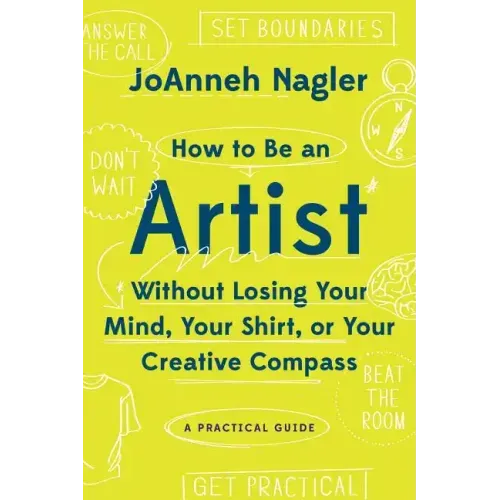 How to Be an Artist Without Losing Your Mind, Your Shirt, or Your Creative Compass: A Practical Guide