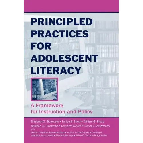 Principled Practices for Adolescent Literacy: A Framework for Instruction and Policy