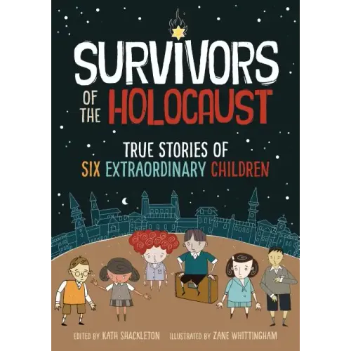 Survivors of the Holocaust: True Stories of Six Extraordinary Children