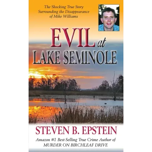 Evil at Lake Seminole: The Shocking True Story Surrounding the Disappearance of Mike Williams