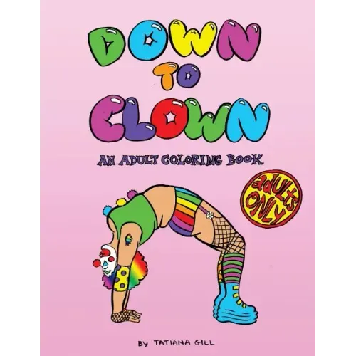 Down to Clown: An Adult Coloring Book