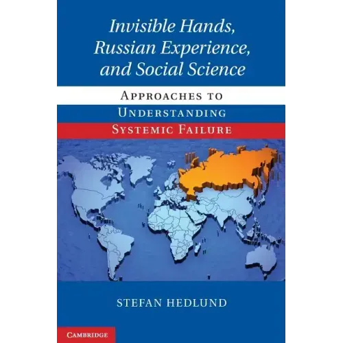 Invisible Hands, Russian Experience, and Social Science: Approaches to Understanding Systemic Failure